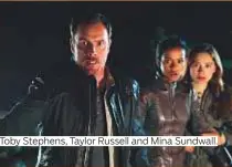  ??  ?? Toby Stephens, Taylor Russell and Mina Sundwall.