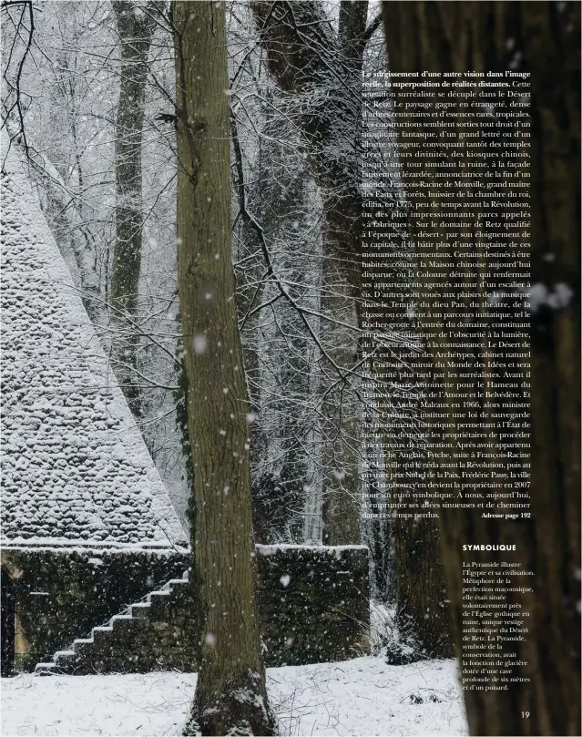  ??  ?? SYMBOLIQUE
La Pyramide illustre l’Égypte et sa civilisati­on. Métaphore de la perfection maçonnique, elle était située volontaire­ment près de l’Église gothique en ruine, unique vestige authentiqu­e du Désert de Retz. La Pyramide, symbole de la conservati­on, avait la fonction de glacière dotée d’une cave profonde de six mètres et d’un puisard.