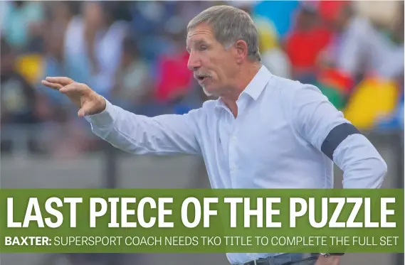  ?? Picture: Getty Images ?? EYE ON THE PRIZE. SuperSport United coach Stuart Baxter can become only the second coach to win all the top local titles on offer by winning the Telkom Knockout final against Cape Town City in Polokwane on Saturday.