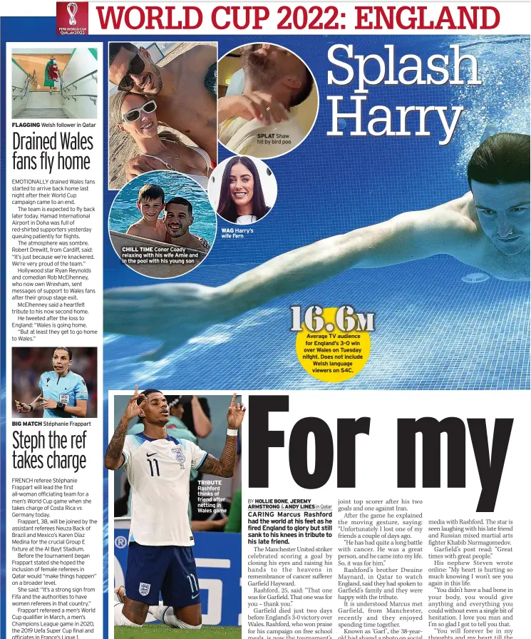  ?? ?? CHILL TIME Conor Coady relaxing with his wife Amie and in the pool with his young son
WAG Harry’s wife Fern
TRIBUTE Rashford thinks of friend after netting in Wales game
SPLAT Shaw hit by bird poo
