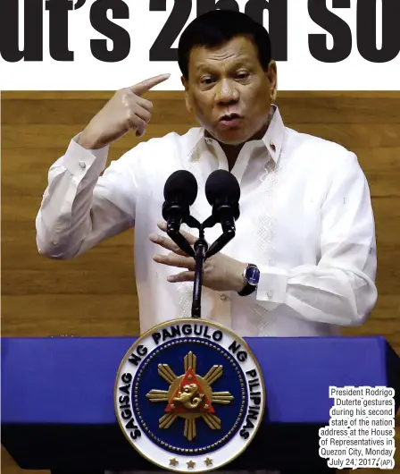  ?? (AP) ?? President Rodrigo Duterte gestures during his second state of the nation address at the House of Representa­tives in Quezon City, Monday July 24, 2017.