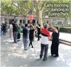  ??  ?? Early morning dancing in Fuxing Park