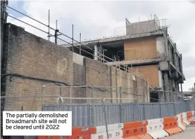  ??  ?? The partially demolished Broadmarsh site will not be cleared until 2022