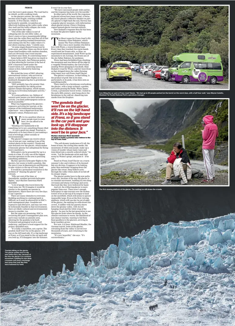  ??  ?? Tourists hiking on the glacier. The glacier guides have to dig new paths every day, because of the way the glacier is in constant movement, building its own deep crevasses and sharp overhangs and caves that look like they were hollowed by hand. Cars...