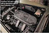  ??  ?? 4.0-litre V12 was a longblock developmen­t of the Colombo V12