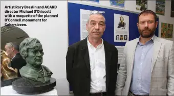  ?? Artist Rory Breslin and ACARD director Michael O’Driscoll with a maquette of the planned O’Connell monument for Cahersivee­n. ??