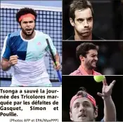  ?? (Photos AFP et EPA/MaxPPP) ?? Tsonga a sauvé la journée des Tricolores marquée par les défaites de Gasquet, Simon et Pouille.