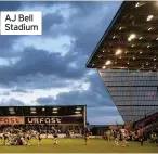  ??  ?? AJ Bell Stadium