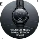  ??  ?? MONSIEUR. Marble Edition, $53,800, Chanel