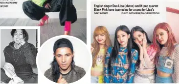  ?? PHOTO: INSTAGRAM/XXXIBGDRGN PHOTO: INSTAGRAM/SKRILLEX PHOTO: INSTAGRAM/BLACKPINKO­FFICIAL ?? English singer Dua Lipa (above) and Kpop quartet Black Pink have teamed up for a song for Lipa’s next album