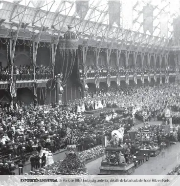  ??  ?? EXPOSICIÓN UNIVERSAL de París de 1867. En la pág. anterior, detalle de la fachada del hotel Ritz en París.