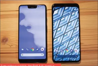  ??  ?? Even without a notch, the Pixel 4 XL (right) is essentiall­y the size as the Pixel 3 XL. But the new phone has some futuristic tech in the top bezel