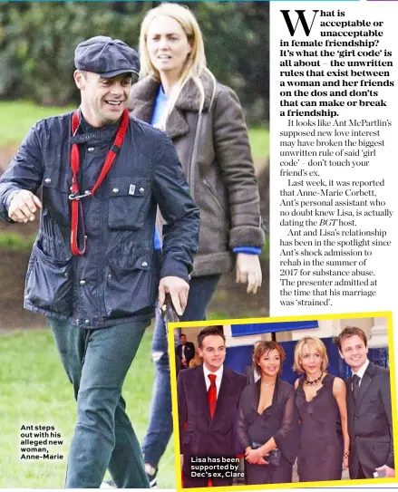  ??  ?? Ant steps out with his alleged new woman, Anne-Marie Lisa has been supported by Dec’s ex, Clare