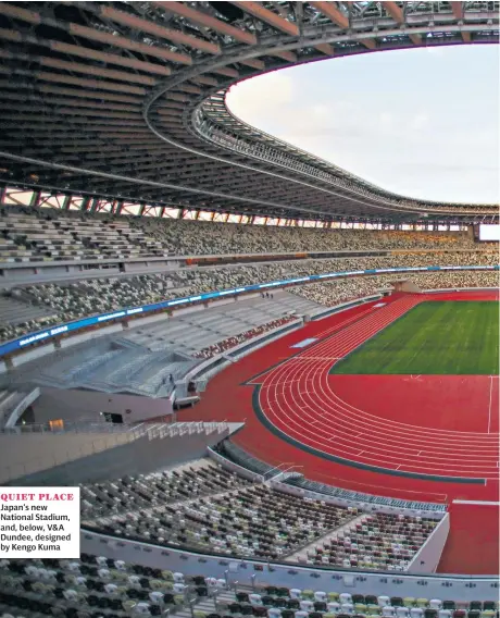  ??  ?? QUIET PLACE Japan’s new National Stadium, and, below, V&A Dundee, designed by Kengo Kuma