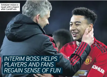  ??  ?? Solskjaer enjoys a laugh with Lingard after Cardiff win