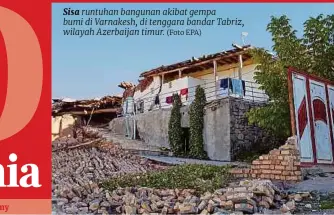  ?? (Foto EPA) ?? Sisa runtuhan bangunan akibat gempa bumi di Varnakesh, di tenggara bandar Tabriz, wilayah Azerbaijan timur.