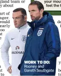  ??  ?? WORK TO DO: Rooney and Gareth Southgate