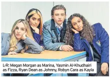  ?? ?? L-R: Megan Morgan as Marina, Yasmin Al-Khudhairi as Fizza, Ryan Dean as Johnny, Robyn Cara as Kayla