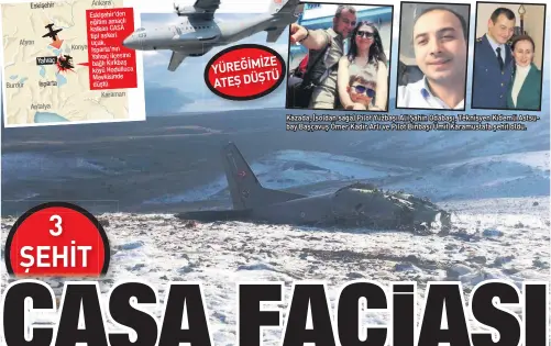  ??  ?? KAzADA, (solDAn sAğA) PIlot YüzBAşı AlI ŞAHIn ODABAşı, TEknIsyEn KıDEmlI AstsuBAy BAşçAvuş ÖmEr KADIr Arlı vE PIlot BInBAşı ÜmIt KArAmustAF­A şEHIt olDu.