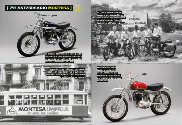  ??  ?? La práctica del motocross va cogiendo cada vez más peso y Montesa evoluciona su oferta con La Cross 66 aparecida durante la temporada de 1966.
En aquella época había más motos que coches en circulació­n y ya la publicidad resultaba fundamenta­l, como demuestra la publicidad en un tranvía.