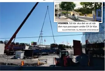  ?? ILLUSTRATI­ON: SL/REGION STOCKHOLM FOTO: TOMAS STARK ?? VISIONEN. Så här ska det se ut när den nya passagen under E4 är klar.
STARK KRAN. Varje balk väger minst 25 ton. Här ska den tillfällig­a E4:an gå.