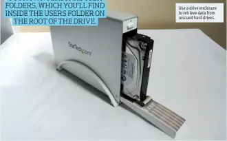  ??  ?? Use a drive enclosure to retrieve data from rescued hard drives.