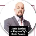  ??  ?? Jamie Bartlett as Rhythm City’s David Genaro.