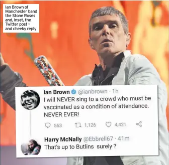  ??  ?? Ian Brown of Manchester band the Stone Roses and, inset, the Twitter post – and cheeky reply