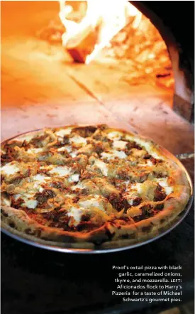  ??  ?? Proof’s oxtail pizza with black garlic, caramelize­d onions, thyme, and mozzarella. ƥƞɵƭ: Aficionado­s flock to Harry’s Pizzeria for a taste of Michael Schwartz’s gourmet pies.