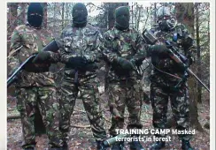  ??  ?? TRAINING CAMP Masked terrorists in forest