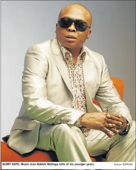  ?? Picture: SUPPLIED ?? GLORY DAYS: Music man Robbie Malinga tells of his younger years