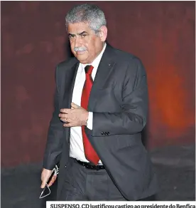  ??  ?? SUSPENSO. CD justificou castigo ao presidente do Benfica
