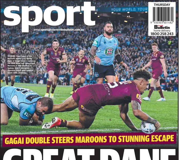  ?? VICTORY: Dane Gagai of the Maroons scores a try during State of Origin Game II between the NSW Blues and Queensland Maroons at ANZ Stadium in Sydney. INSET: Johnathan Thurston ( right) and Cameron Smith ( left) celebrate. ??