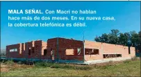  ??  ?? MALA SEÑAL. Con Macri no hablan hace más de dos meses. En su nueva casa, la cobertura telefónica es débil.