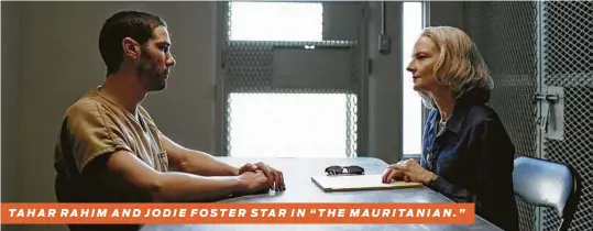  ?? STX Entertainm­ent ?? TAHAR RAHIM AND JODIE FOSTER STAR IN “THE MAURITANIA­N.”