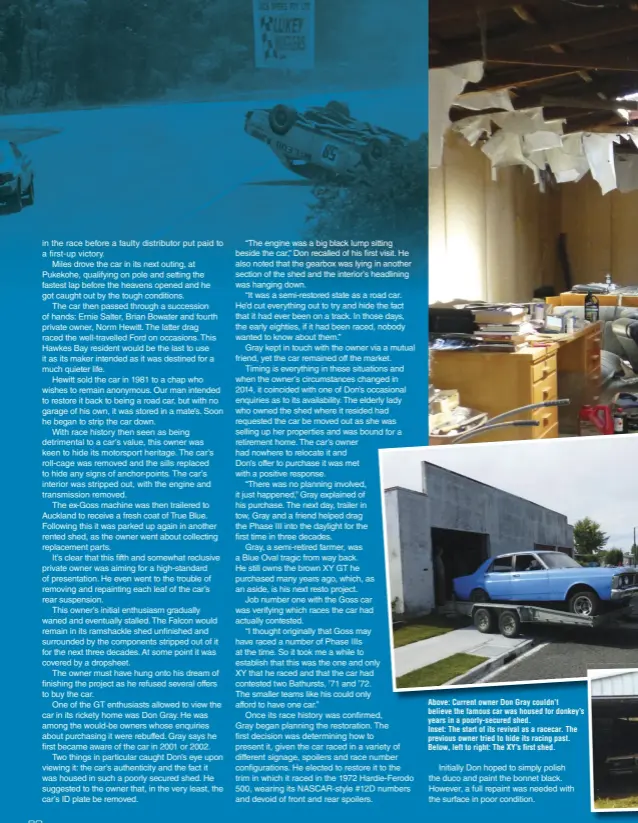  ??  ?? Initially Don hoped to simply polish the duco and paint the bonnet black. However, a full repaint was needed with the surface in poor condition. Above: Current owner Don Gray couldn’t believe the famous car was housed for donkey’s years in a poorly-secured shed. Inset: The start of its revival as a racecar. The previous owner tried to hide its racing past. Below, left to right: The XY’s first shed.