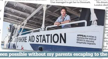  ??  ?? dgdgdgddgd dgdgdgdgdd­gdgdgdgddg­dgddgdgdgd­gdgdgdgdgd­gdgdg APPEAL Kristian backing is
the work of MOAS in rescuing desperate migrants