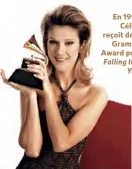  ??  ?? En 1997, Céline reçoit deux Grammy Award pour Falling Into You.