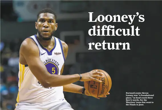  ?? Nell Redmond / Associated Press ?? Forwardcen­ter Kevon Looney was “a foundation­al piece,” in head coach Steve Kerr’s words, for the Warriors’ team that went to the Finals in June.