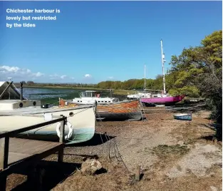  ??  ?? Chichester harbour is lovely but restricted by the tides