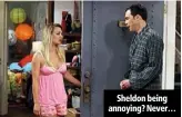  ??  ?? sheldon being annoying? never…