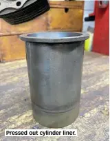  ??  ?? Pressed out cylinder liner.