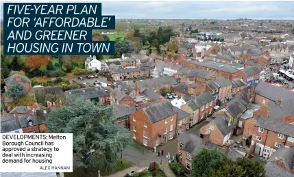 ?? ALEx HANNAM ?? DEVELOPMEN­TS: Melton Borough Council has approved a strategy to deal with increasing demand for housing