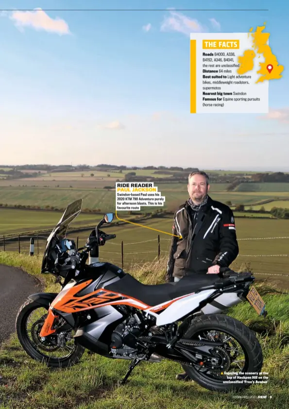  ??  ?? RIDE READER PAUL JACKSON
Swindon-based Paul uses his 2020 KTM 790 Adventure purely for afternoon blasts. This is his favourite route
Enjoying the scenery at the top of Hackpen Hill on the unclassifi­ed ‘Free’s Avenue’