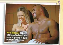  ?? ?? Near Missus: Abby (Melissa Ordway) was once engaged to Tyler (Redaric Williams).