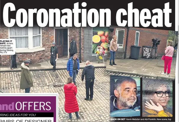  ??  ?? PLAYING IT SAFE Actors remain two metres apart during filming. Pic: ITV
BACK ON SET
Kevin Webster and Abi Franklin. New scene, top