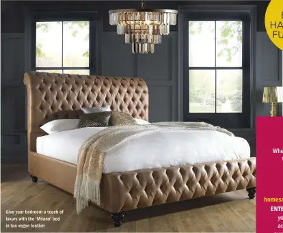  ??  ?? Give your bedroom a touch of luxury with the ‘Milano’ bed in tan vegan leather