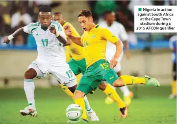  ??  ?? Nigeria in action against South Africa at the Cape Town stadium during a 2015 AFCON qualifier