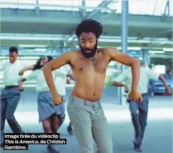  ??  ?? Image tirée du vidéoclip This Is America, de Childish Gambino.