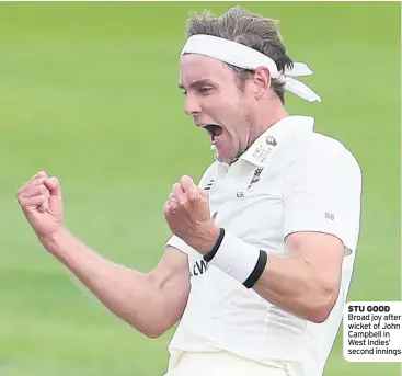  ??  ?? STU gooD Broad joy after wicket of John Campbell in West Indies’ second innings